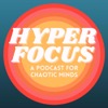 HYPERFOCUS: A Podcast for Chaotic Minds