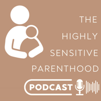 The Highly Sensitive Parenthood Podcast podcast