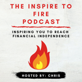 Inspire To FIRE Podcast (Financial Independence Retire Early) - Mr. Inspire To FIRE
