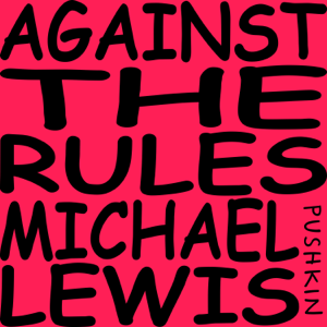 Against the Rules with Michael Lewis podcast