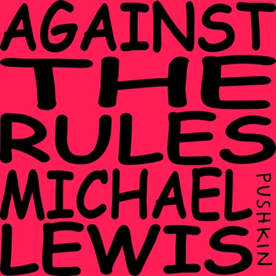 Against the Rules with Michael Lewis:Pushkin Industries