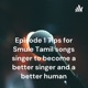 Episode 1 Tips for Smule Tamil songs singer to become a better singer and a better human