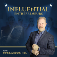 Influential Entrepreneurs with Mike Saunders, MBA podcast