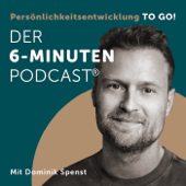 Der 6-Minuten-Podcast – Persönlichkeitsentwicklung to go! - Dominik Spenst