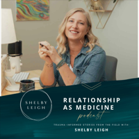 Trailer: Relationship As Medicine with Shelby Leigh