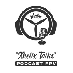 XHELIX TALKS | FPV PODCAST