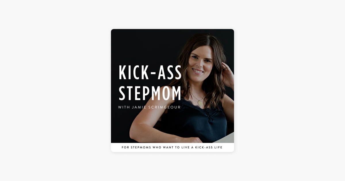 ‎the Kick Ass Stepmom Podcast On Apple Podcasts