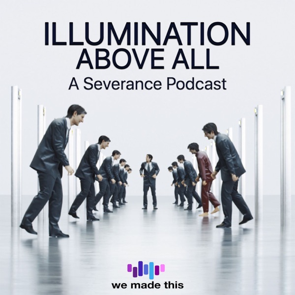 Illumination Above All: A Severance Podcast