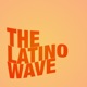 THE LATINO WAVE