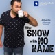 The Show With no Name 19/04/2024 11:30