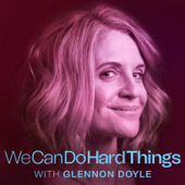 We Can Do Hard Things with Glennon Doyle - Glennon Doyle & Cadence13