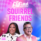 Squirrel Friends: The Official RuPaul's Drag Race Podcast - MTV & iHeartPodcasts