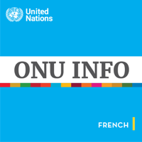ONU Info - L'actualité mondiale Un regard humain podcast