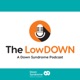 The LowDOWN: A Down Syndrome Podcast