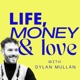 Life, Money & Love with Dylan Mullan