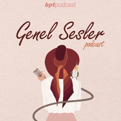 Genel Sesler Podcast:Podcast BPT