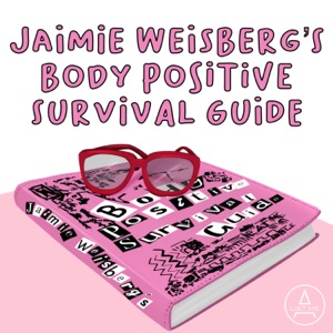 Jaimie Weisberg’s Body Positive Survival Guide