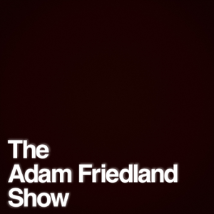 The Adam Friedland Show podcast