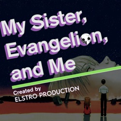 My Sister, Evangelion, and Me
