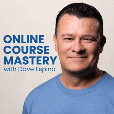 Online Course Mastery Podcast with Dave Espino