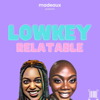 Lowkey Relatable - Madeaux Podcasts