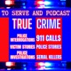 To Serve and Podcast 911 - True Police Stories, Unsolved Mysteries and Real Police Interrogations True Crime Podcast