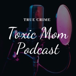 Toxic Mom Podcast 