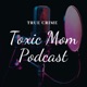 Toxic Mom Podcast 