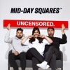 Mid-Day Squares - UNCENSORED!