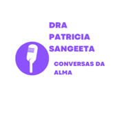 Dra. Patrícia Sangeeta - Conversas da alma - Patricia Sangeeta