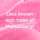 Less known epic tales of Mahabharat