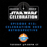 415 - Star Wars Celebration 2022 Retrospective