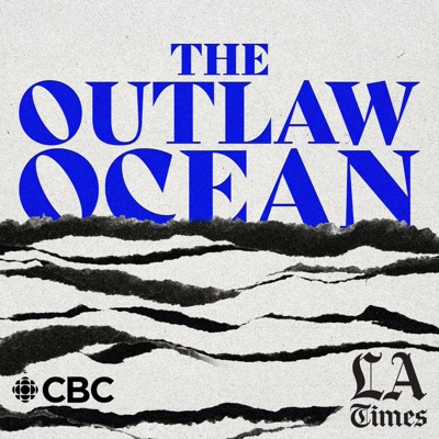 The Outlaw Ocean:CBC Podcasts and L.A. Times