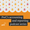 PwC's accounting and financial reporting podcast series