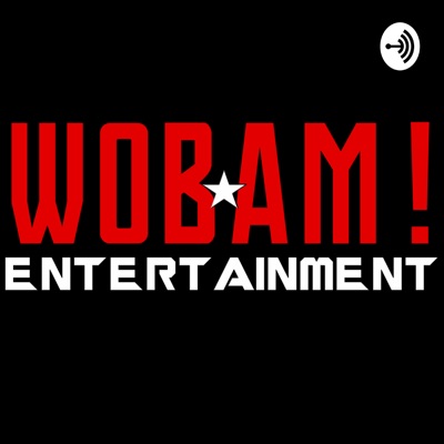 WOBAM! Entertainment Podcast WOBAM! Entertainment Podcast