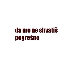 Da me ne shvatiš pogrešno