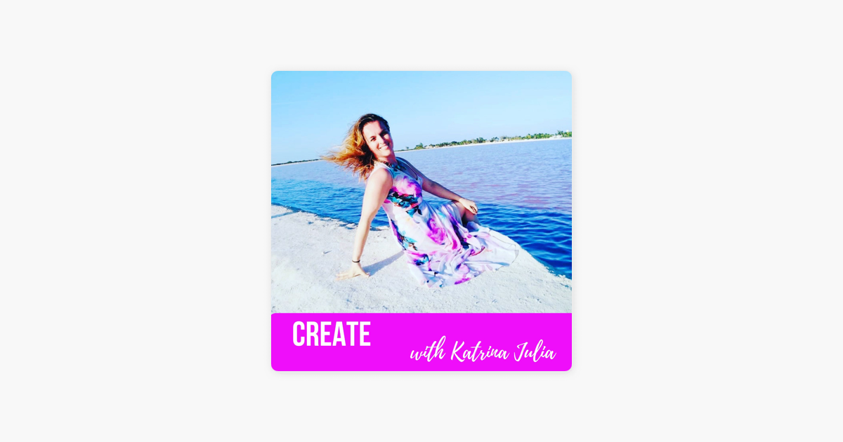 ‎CREATE with Katrina Julia on Apple Podcasts