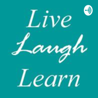 Live, Laugh, Learn podcast
