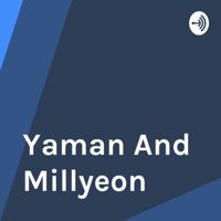 Yaman And Millyeon podcast