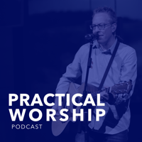 Practical Worship Podcast podcast