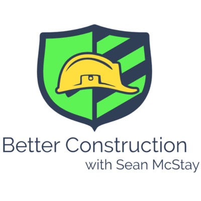 Better Construction with Sean McStay Better Construction with Sean McStay