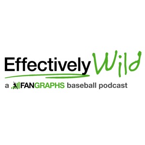 Effectively Wild: A FanGraphs Baseball Podcast