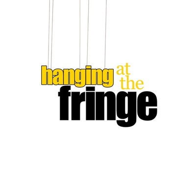 Hanging at the Fringe! Hanging at the Fringe!