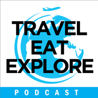 Travel Eat Explore Podcast podcast