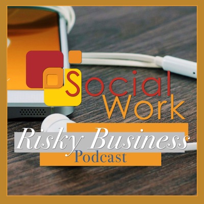 Social Work Risky Business Podcast Social Work Risky Business Podcast
