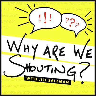 Why Are We Shouting? with Jill Salzman Why Are We Shouting? with Jill Salzman