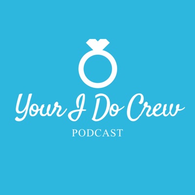 Your I Do Crew: A Wedding Planning Podcast Your I Do Crew: A Wedding Planning Podcast