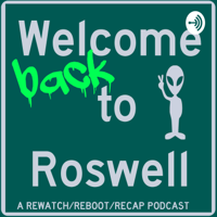 Welcome (back) to Roswell: A Rewatch/Reboot/Recap Podcast podcast
