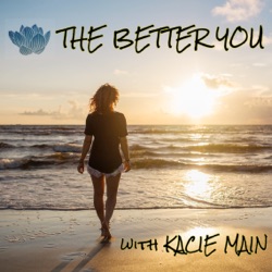 The Better You with Kacie Main