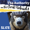 The Authority: Exploring the Worlds of His Dark Materials - Slate Podcasts